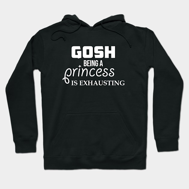 Gosh Being A Princess is exhausting Hoodie by anupasi